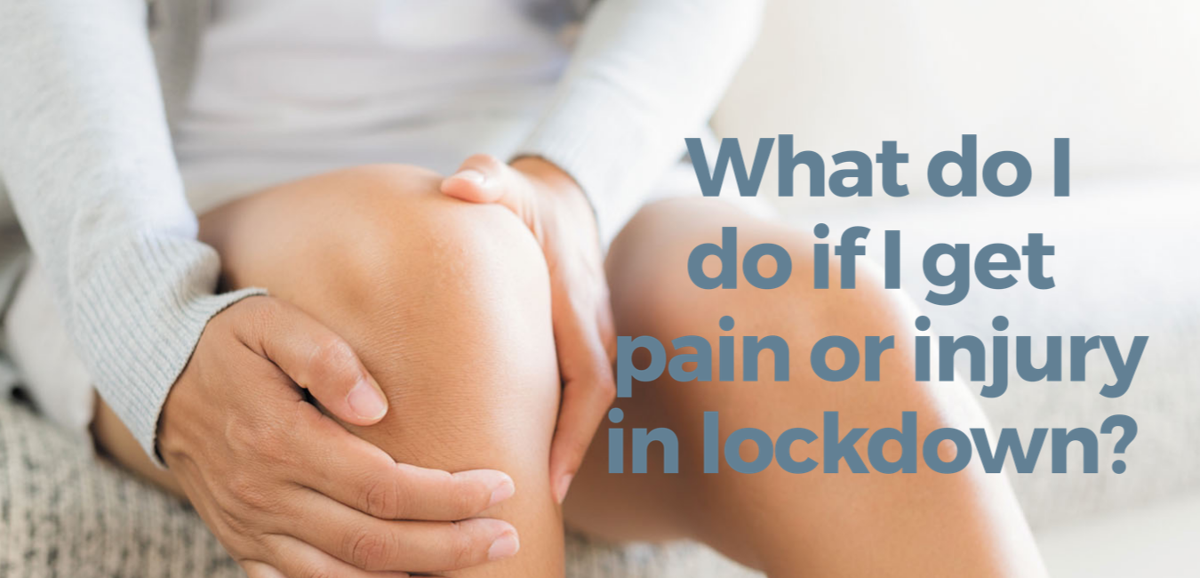 What do I do if I get pain or injury in lockdown?
